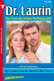 Title: Dr. Laurin 94 - Arztroman: Der Landarzt und die Patientin ohne Namen, Author: Patricia Vandenberg