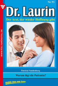 Title: Dr. Laurin 95 - Arztroman: Warum lügt die Patientin?, Author: Patricia Vandenberg