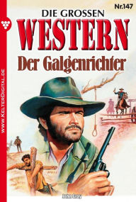 Title: Die großen Western 147: Der Galgenrichter, Author: John Gray