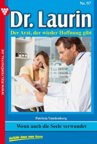 Title: Dr. Laurin 97 - Arztroman: Wenn auch die Seele verwundet, Author: Patricia Vandenberg