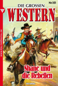 Title: Die großen Western 151: Shane und die Rebellen, Author: Joe Juhnke