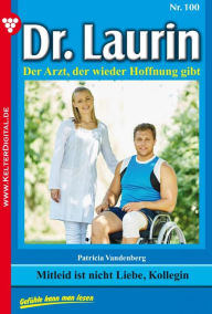 Title: Dr. Laurin 100 - Arztroman: Mitleid ist nicht Liebe, Kollegin, Author: Patricia Vandenberg