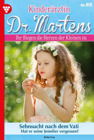 Title: Sehnsucht nach dem Vati: Kinderärztin Dr. Martens 65 - Arztroman, Author: Britta Frey