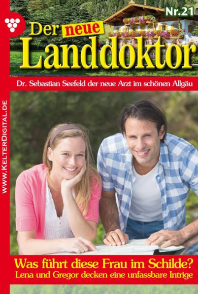 Was führt diese Frau im Schilde?: Der neue Landdoktor 21 - Arztroman