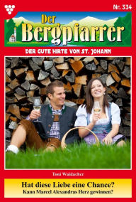 Title: Hat diese Liebe eine Chance?: Der Bergpfarrer 334 - Heimatroman, Author: Toni Waidacher