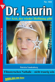 Title: Dr. Laurin 104 - Arztroman: Filmsternchen Nathalie - nicht traurig sein, Author: Patricia Vandenberg