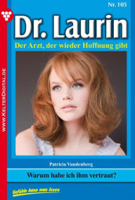 Title: Dr. Laurin 105 - Arztroman: Warum habe ich ihm vertraut?, Author: Patricia Vandenberg