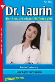 Title: Dr. Laurin 106 - Arztroman: Zur Lüge gezwungen, Author: Patricia Vandenberg
