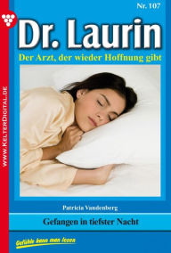 Title: Dr. Laurin 107 - Arztroman: Gefangen in tiefster Nacht, Author: Patricia Vandenberg