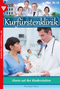 Title: Kurfürstenklinik 18 - Arztroman: Alarm auf der Kinderstation, Author: Nina Kayser-Darius