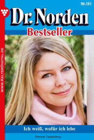 Title: Dr. Norden Bestseller 191 - Arztroman: Ich weiß, wofür ich lebe, Author: Patricia Vandenberg