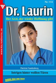 Title: Dr. Laurin 114 - Arztroman: Intrigen hinter weißen Türen, Author: Patricia Vandenberg