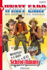 Title: Wyatt Earp 114 - Western: Schrot-Jimmy, Author: William Mark