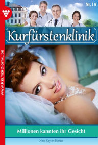 Title: Kurfürstenklinik 19 - Arztroman: Millionen kannten ihr Gesicht, Author: Nina Kayser-Darius