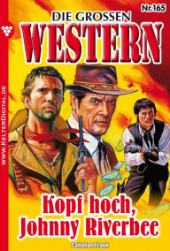 Title: Die großen Western 165: Kopf hoch, Johnny Riverbee, Author: Frank Callahan