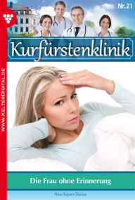 Title: Kurfürstenklinik 21 - Arztroman: Die Frau ohne Erinnerung, Author: Nina Kayser-Darius