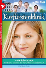 Title: Kurfürstenklinik 22 - Arztroman: Heimliche Tränen, Author: Nina Kayser-Darius