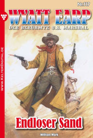 Title: Wyatt Earp 117 - Western: Endloser Sand, Author: William Mark