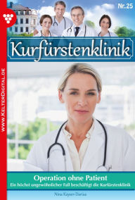 Title: Kurfürstenklinik 25 - Arztroman: Operation ohne Patient, Author: Nina Kayser-Darius