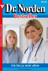 Title: Dr. Norden Bestseller 197 - Arztroman: Ich bin ja nicht allein, Author: Patricia Vandenberg