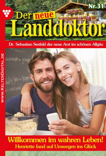 Der neue Landdoktor 31 - Arztroman: Willkommen im wahren Leben!