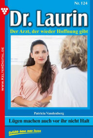 Title: Dr. Laurin 124 - Arztroman: Lügen machen auch vor ihr nicht Halt, Author: Patricia Vandenberg