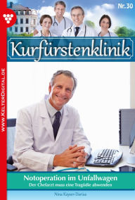 Title: Kurfürstenklinik 30 - Arztroman: Notoperation im Unfallwagen, Author: Nina Kayser-Darius