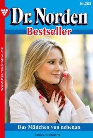 Title: Dr. Norden Bestseller 203 - Arztroman: Das Mädchen von nebenan, Author: Patricia Vandenberg