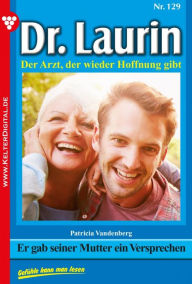 Title: Er gab seiner Mutter ein Versprechen: Dr. Laurin 129 - Arztroman, Author: Patricia Vandenberg