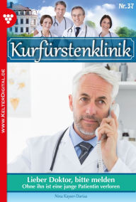 Title: Lieber Doktor, bitte melden: Kurfürstenklinik 37 - Arztroman, Author: Nina Kayser-Darius