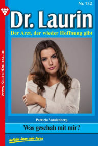 Title: Was geschah mit mir?: Dr. Laurin 132 - Arztroman, Author: Patricia Vandenberg