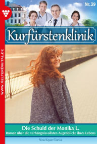 Title: Die Schuld der Monika L.: Kurfürstenklinik 39 - Arztroman, Author: Nina Kayser-Darius