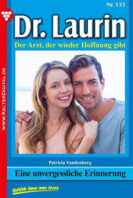 Title: Eine unvergessliche Erinnerung: Dr. Laurin 133 - Arztroman, Author: Patricia Vandenberg