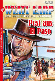 Title: Pest aus El Paso: Wyatt Earp 133 - Western, Author: William Mark