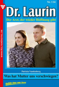 Title: Was hat Mutter uns verschwiegen?: Dr. Laurin 134 - Arztroman, Author: Patricia Vandenberg