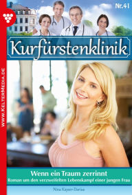 Title: Wenn ein Traum zerrinnt: Kurfürstenklinik 41 - Arztroman, Author: Nina Kayser-Darius