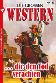 Title: . die den Tod verachten: Die großen Western 187, Author: U.H. Wilken