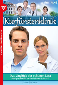 Title: Das Unglück der schönen Lara: Kurfürstenklinik 43 - Arztroman, Author: Nina Kayser-Darius