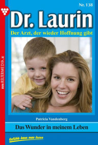 Title: Das Wunder in meinem Leben: Dr. Laurin 138 - Arztroman, Author: Patricia Vandenberg