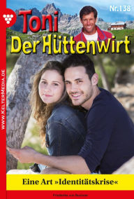 Title: Eine Art »Identitätskrise«: Toni der Hüttenwirt 138 - Heimatroman, Author: Friederike von Buchner