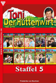 Title: E-Book 41-50: Toni der Hüttenwirt Staffel 5 - Heimatroman, Author: Friederike von Buchner