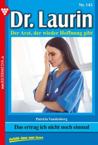 Title: Das ertrag ich nicht noch einmal: Dr. Laurin 145 - Arztroman, Author: Patricia Vandenberg