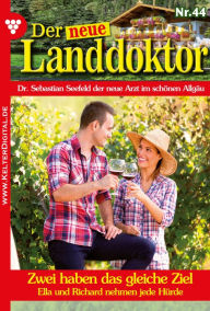 Title: Zwei haben das gleiche Ziel: Der neue Landdoktor 44 - Arztroman, Author: Tessa Hofreiter