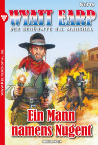 Title: Ein Mann namens Nugent: Wyatt Earp 146 - Western, Author: William Mark