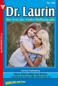 Title: Dieses Kind schlägt eine Brücke: Dr. Laurin 148 - Arztroman, Author: Patricia Vandenberg