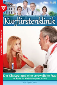 Title: Der Chefarzt und eine verzweifelte Frau: Kurfürstenklinik 54 - Arztroman, Author: Nina Kayser-Darius