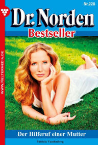 Title: Der Hilferuf einer Mutter: Dr. Norden Bestseller 228 - Arztroman, Author: Patricia Vandenberg