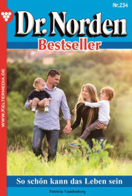 Title: So schön kann das Leben sein: Dr. Norden Bestseller 234 - Arztroman, Author: Patricia Vandenberg