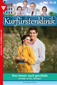 Title: Was immer auch geschieht: Kurfürstenklinik 58 - Arztroman, Author: Nina Kayser-Darius