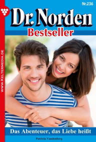 Title: Das Abenteuer, das Liebe heißt: Dr. Norden Bestseller 236 - Arztroman, Author: Patricia Vandenberg